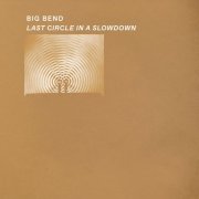 Big Bend - Last Circle in a Slowdown (2024) [Hi-Res]