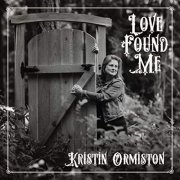 Kristin Ormiston - Love Found Me (2021)