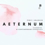 Percy Grainger - 050 Classical & Contemporary Essentials - Aeternum (2025)