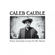 Caleb Caudle - Paint Another Layer On My Heart (2014)