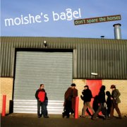 Moishe's Bagel - Don't Spare The Horses (2005)