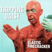 Tripping Daisy - I Am An Elastic Firecracker (1995)