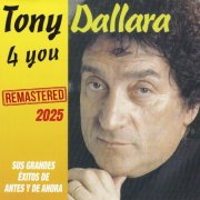 Tony Dallara - Tony Dallara 4 You "Sus Grandes Exitos De Antes Y De Ahora" (Remastered 2025) (2025)