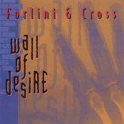 Forlini and Cross - Wall of Desire (1996)