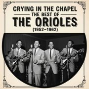 The Orioles, Sonny Til - Crying in the Chapel - The Best of The Orioles (1952-1962) (2025)