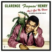 Clarence “Frogman” Henry - Ain't Got No Home: The Singles Collection 1956-62 (2026)