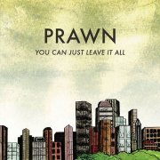 Prawn - You Can Just Leave It All (2012)