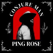 Ping Rose - Conjure Man (2025)