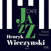 Henryk Wieczynski - Jazz Cafe vol.5: Bossa Flavours (2020)