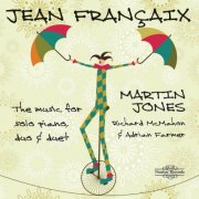 Martin Jones, Richard McMahon, Adrian Farmer - Françaix: Music for Solo Piano, Duo & Duet (2012)
