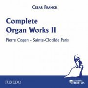 Pierre Cogen - César Franck: Complete Organ Works I & II (2024)