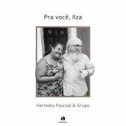 Hermeto Pascoal - Pra você, Ilza (2024) [Hi-Res]