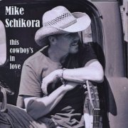 Mike Schikora - This Cowboy's In Love (2010) flac