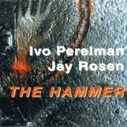 Ivo Perelman, Jay Rosen - The Hammer (2000)