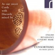 Consortium5 - As Our Sweets Cords with Discords Mixed Be: English Renaissance Consort Music (2015) [Hi-Res]