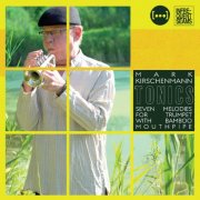 Mark Kirschenmann - Tonics: 7 Melodies for Trumpet with Bamboo Mouthpipe (2025) [Hi-Res]