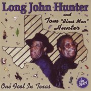 Long John Hunter And Tom "Blues Man" Hunter - One Foot In Texas (2003)