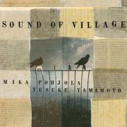 Mika Pohjola, Yusuke Yamamoto - Sound of Village (2015)