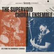 The Supervoid Choral Ensemble - Live From the Downwhen Terminus (2024)