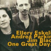 Ellery Eskelin with Andrea Parkins & Jim Black - One Great Day... (1997)
