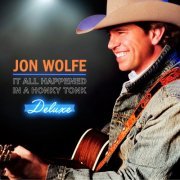 Jon Wolfe - It All Happened in a Honky Tonk (Deluxe Edition) (2013)