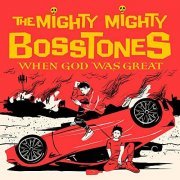 The Mighty Mighty Bosstones - When God Was Great (2021) Hi Res