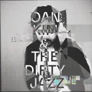 Oan Kim - Oan Kim & the Dirty Jazz (2022)