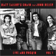 Matt Taylor's Chain - Live And Rockin, Vol. 1 (Feat. John Meyer) (2025)
