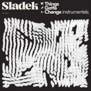 Sladek - Things Gotta Change (Instrumentals) (2025) [Hi-Res]