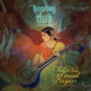 Bombay Dub Orchestra - Tales From the Grand Bazaar (2013) [Hi-Res]