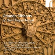 The Choir of HM Chapel Royal, Hampton Court Palace, The English Cornett & Sackbut Ensemble - Orlando Gibbons At the Chapel (2025) [Hi-Res]