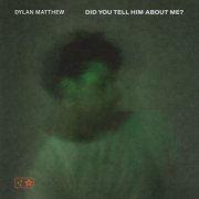 Dylan Matthew - Did You Tell Him About Me? (2023) Hi Res
