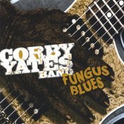 Corby Yates Band - Fungus Blues (2006)