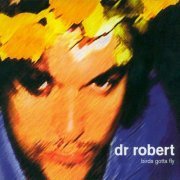 Dr. Robert - Birds Gotta Fly (2001)