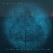Antti Lähdesmäki - We tend to help each other out here (2025)