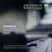 Guy Johnston, Stephen Cleobury, Choir of King's College, Britten Sinfonia and Christopher Seaman - Howells: Cello Concerto, An English Mass (2019) CD-Rip