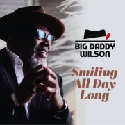 Big Daddy Wilson - Smiling All Day Long (2025) Hi-Res