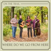 On The Trail - Where Do We Go from Here (2024)