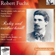 Mate Szucs, Noah Bendix-Balgley, Oliver Triendl - Robert Fuchs: Ruhig und ausdrucksvoll (2015)