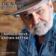 Dennis Ledbetter - I Should Have Known Better (2024)