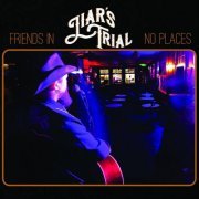 Liar's Trial - Friends in No Places (2019)