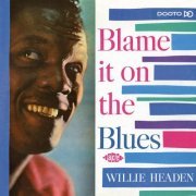 Willie Headen - Blame It On The Blues (2012)