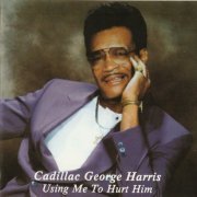 Cadillac George Harris - Using Me To Hurt Him (1993)