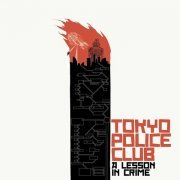 Tokyo Police Club - A Lesson in Crime 10th Anniversary Edition (2016)