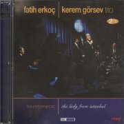 Fatih Erkoc & Kerem Gorsev Trio - The Lady from Istanbul - Live Performances (2009)