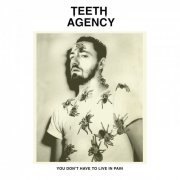 Teeth Agency - You Don't Have To Live In Pain (2021) [Hi-Res]