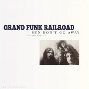 Grand Funk Railroad - Sun Don't Go Away (Live 1972) (2022)