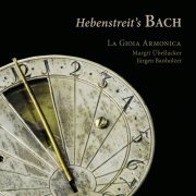 La Gioia Armonica - Hebenstreit’s Bach (2022) [Hi-Res]