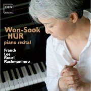 Won-Sook Hur - Franck, Lee, Ravel & Rachmaninov: Works for Piano (2014)