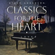 Steve Anderson - Classics For The Heart : Love (2025) [Hi-Res]